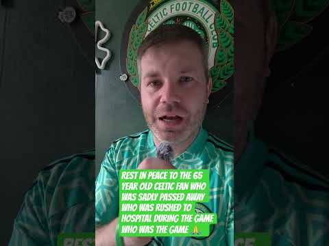 My Thoughts and Prayers Are with the Celtic Fan Who Passed Away 🙏