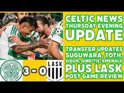 CELTIC THURSDAY EVENING Update: 3-0 Win Over LASK Plus Updates on Suguwara, Toth, Gineitis, OTHERS