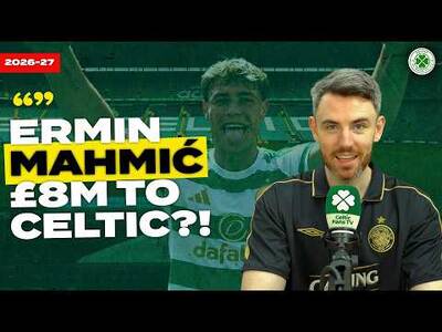 Ermin MahmiĆ to Celtic?!: Has Recruitment Finally Changed for the Better?