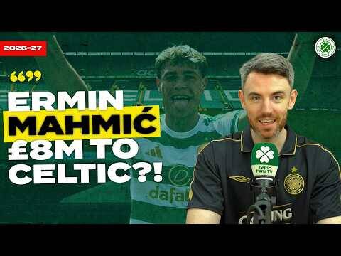 Ermin MahmiĆ to Celtic?!: Has Recruitment Finally Changed for the Better?