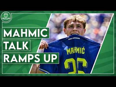Mahmic Talk Ramps Up as Celtic Close in on Another Big Signing | Three Young Stars Loaned Out