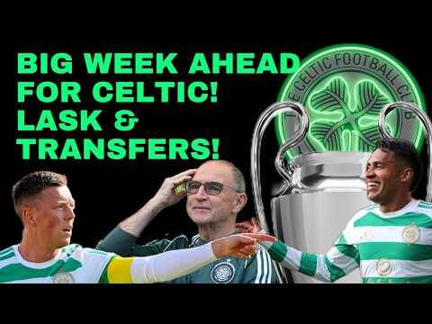 Big Week for Celtic! Lask Tie & Getting More Players In!