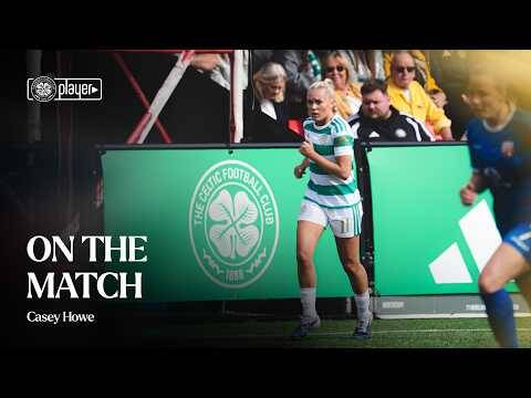 On the Match with Casey Howe | Celtic 3-0 Montrose (19/08/26)