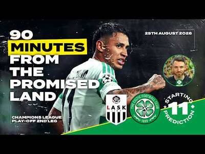 Can Celtic Finish the Job? | LASK v Celtic | Starting XI Prediction