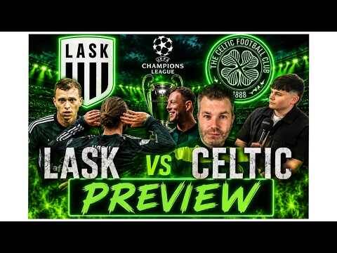 Lask Vs Celtic Preview / Aj Injury Timeline / No Mahmic Or Sigur Talk