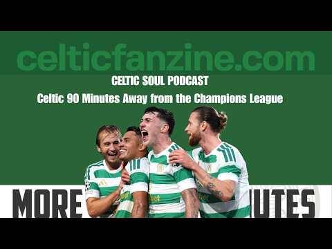 Celtic 90 Minutes Away from the Champions League