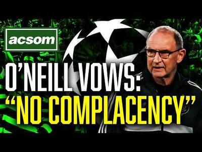 O’Neill vows, “There will be no complacency” in Champions League // ACSOM // A Celtic State of Mind