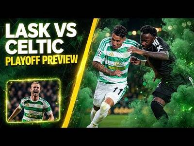 LASK VS CELTIC Team News Reaction & Match Preview