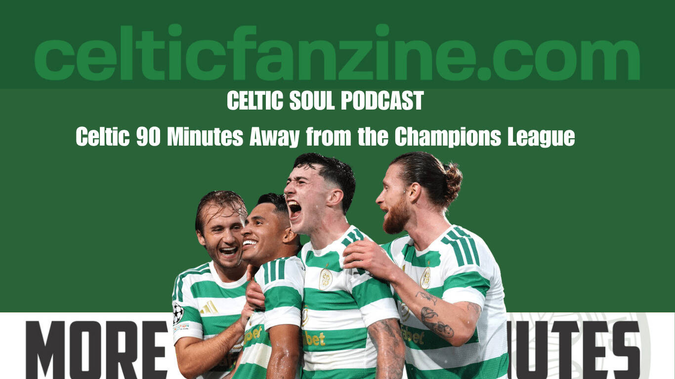 Celtic 90 Minutes Away from the Champions League / CELTIC SOUL PODCAST