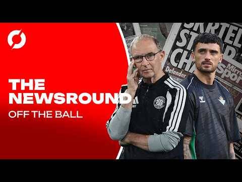 THE NEWSROUND | Troy Parrott’s Real Betis debut loading | Celtic’s Champions League play-off