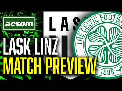 LASK v Celtic // LIVE Champions League Matchday Preview // ACSOM // A Celtic State of Mind