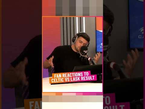 Celtic Fans React to Celtic Vs Lask Result