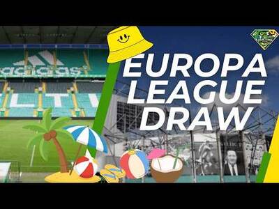 Celtic EUROPA League DRAW LIVE AWAY DAYS INCOMING