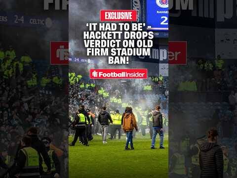 ‘It 𝐇𝐀𝐃 to be’ &ndash; Keith Hackett drops instant verdict on bombshell Celtic-Rangers stadium BAN