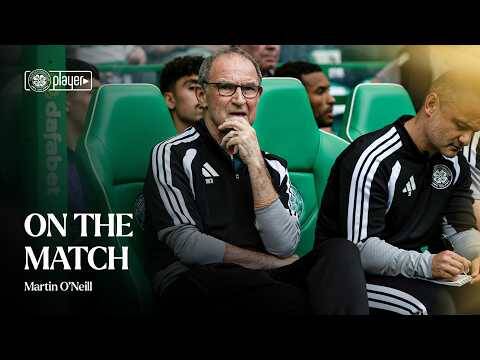 On the Match with Martin O’Neill | Celtic v Falkirk (29/08/26)