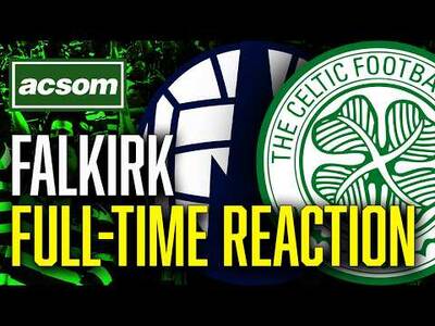CELTIC v Falkirk // LIVE Full-Time Reaction // ACSOM // A Celtic State of Mind