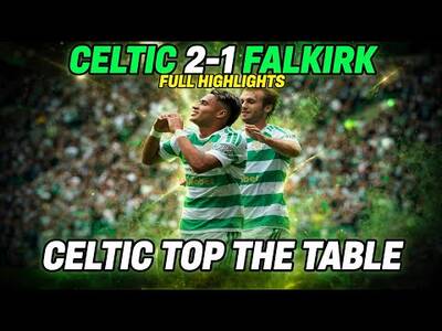 Champions Celtic get the 3 points over the line vs Falkirk