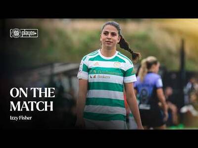 On the Match with Izzy Fisher | Celtic v Hibernian (30/08/26)
