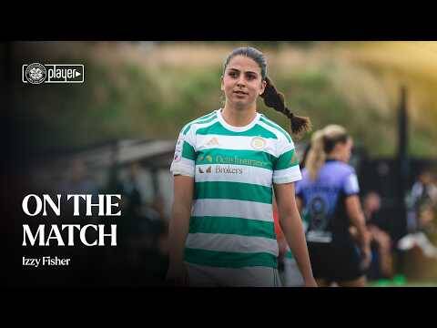On the Match with Izzy Fisher | Celtic v Hibernian (30/08/26)