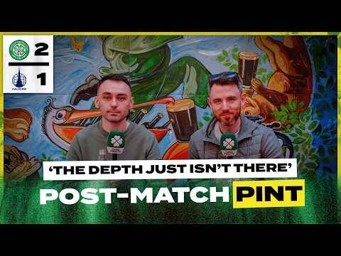 Celtic 2-1 Falkirk | ‘The Depth Just Isn’t There.’ | Post-Match Pint