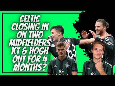 CELTIC SET SIGN JOEL VAN DEN BERG FROM PSV / Justin Devenny? / KT & HOGH SWEAT!