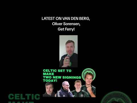 🚨🍀 Celtic Set to Sign JoËL Van Den Berg & Oliver SØRensen! 🇳🇱🇩🇰! Get Will Ferry