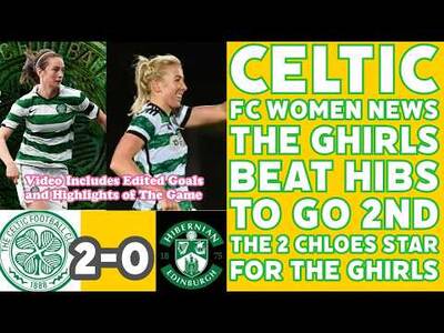 CELTIC FC WOMEN Update:The GHIRLS Beat Hibs 2-0 To Go 2nd In SWPL