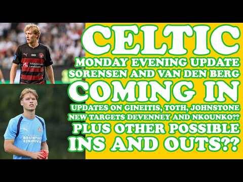 CELTIC MONDAY EVENING UPDATE: Van den Berg, Sorensen Coming: Updates on Gineitis, Toth and Others