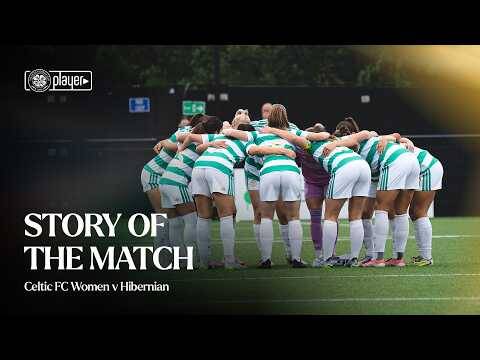 Story of the Match | Celtic FC Women v Hibernian (30/08/26)