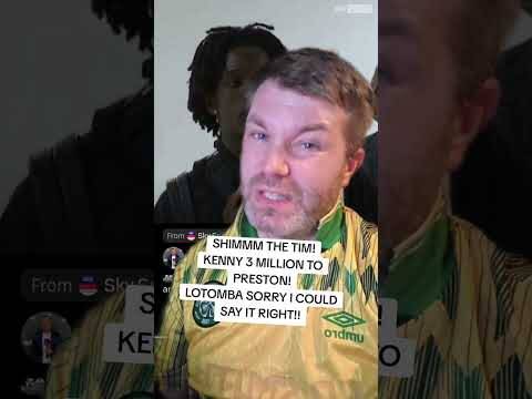 Shimm the Tim Has Arrived in Glasgow! Kenny 3 Million to Preston! Lotomba Bid