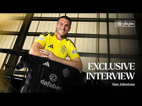 Exclusive Interview | Celtic delighted to welcome Sam Johnstone to the club