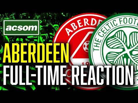 CELTIC v Aberdeen // LIVE Full-Time Reaction // ACSOM // A Celtic State of Mind
