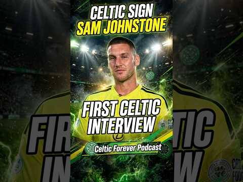 GK Sam Johnstone has first Celtic interview / Welcome