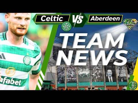 Celtic V Aberdeen TEAM NEWS