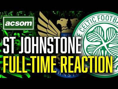 St Johnstone v CELTIC // LIVE Full-Time Reaction // ACSOM // A Celtic State of Mind