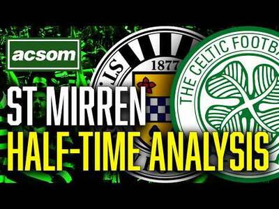 St Mirren v CELTIC // LIVE Half-Time Analysis // ACSOM // A Celtic State of Mind