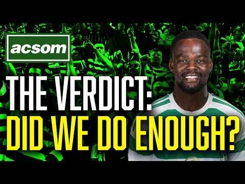 Transfer Window Verdict: Have Celtic Board Done Enough Business? // ACSOM // A Celtic State of Mind