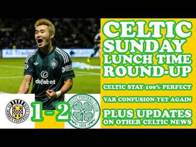 CELTIC SUNDAY ROUND UP: CELTIC Stay 100% Perfect! Despite VAR Confusion But 5 Points Clear!