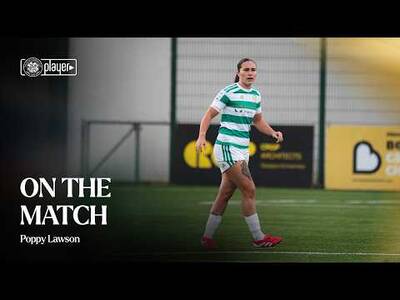 On the Match | Poppy Lawson speaks after making her competitive Celtic debut (07/09/26)