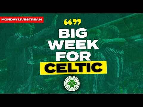 Big Week Ahead for Celtic! | Monday Livestream Big Week Ahead for Celtic! | Monday Livestream