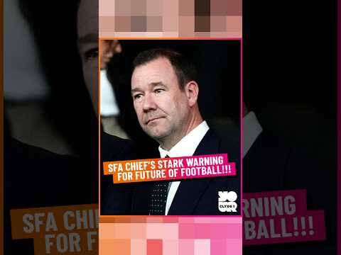 SFA Chief’s Stark Warning for Future of Football