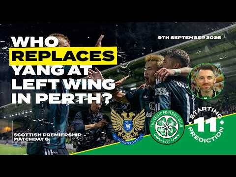 St. Johnstone v Celtic | We Want to See THIS Front 3! | Starting XI Prediction