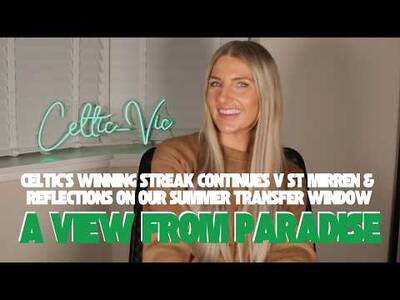 A View From Paradise 🍀 Celtic’s Winning Streak Continues & Reflections on our Summer Transfer Window
