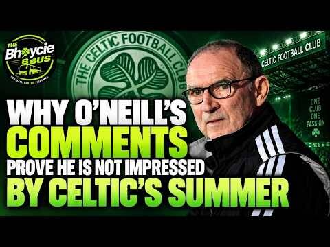 Why O’Neills Comments Prove He Was Not Impressed by Celtic’s Summer