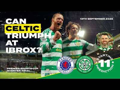 Rangers v Celtic | ‘Could Be a Basketball Game!’ | Starting XI Prediction