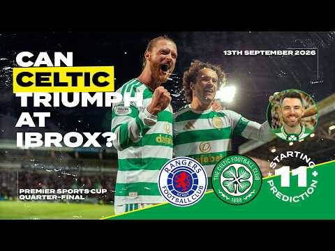 Rangers v Celtic | ‘Could Be a Basketball Game!’ | Starting XI Prediction