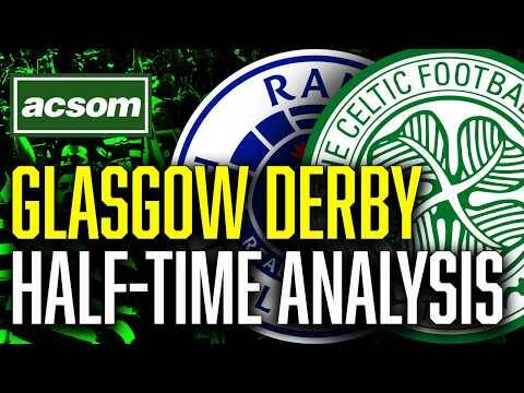 CELTIC v Rangers // LIVE Glasgow Derby Half-Time Analysis // ACSOM // A Celtic State of Mind