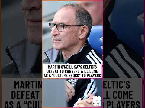 Martin O’Neill says Celtic’s defeat to Rangers will come as a “culture shock”