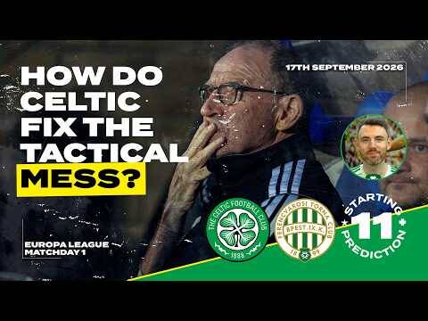 Celtic v Ferencvaros | ‘Formation Changes Won’t Fix This’ | Starting XI Prediction
