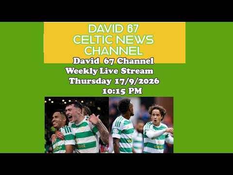 The David 67 CELTIC Livestream Thursday 17/9/26 At 10:15PM:The 1st UEL Game and The 2 Rangers Games